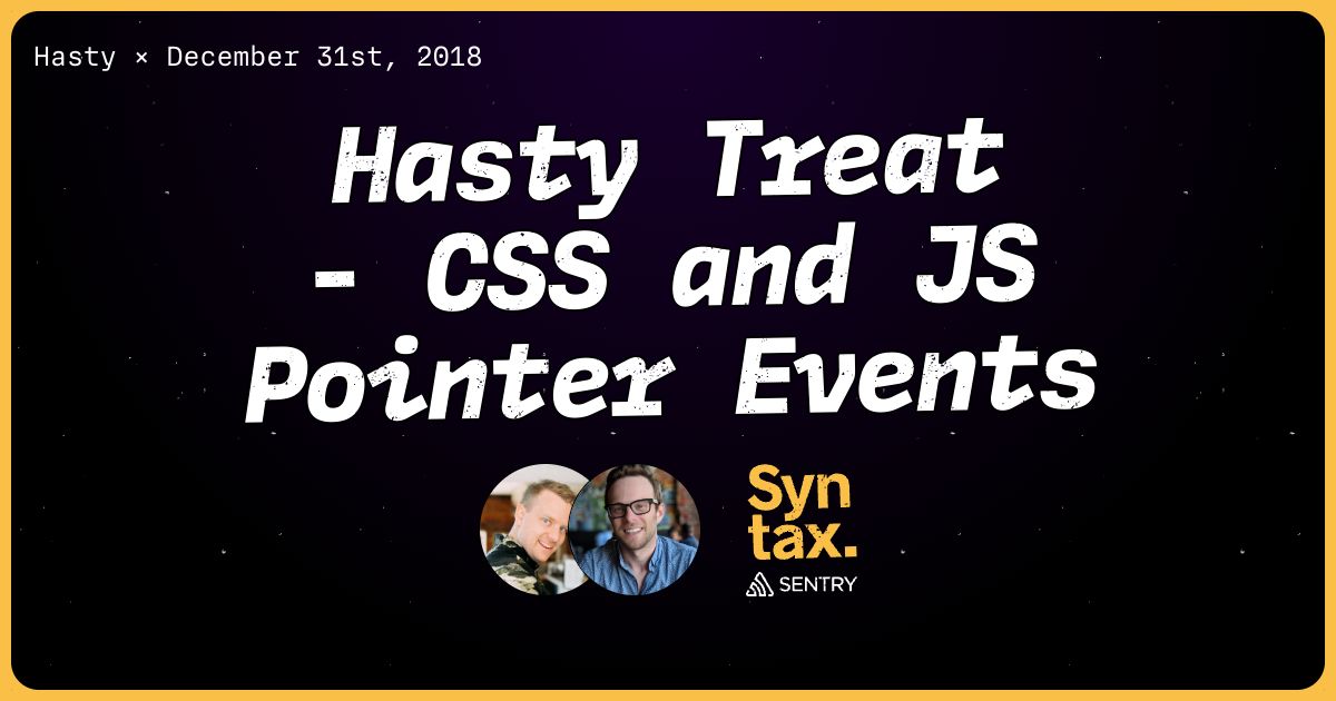 Hasty Treat - CSS and JS Pointer Events - Syntax #105