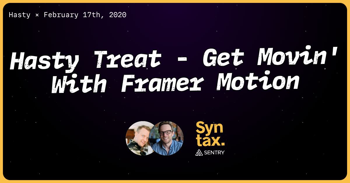 Hasty Treat - Get Movin' With Framer Motion - Syntax #223