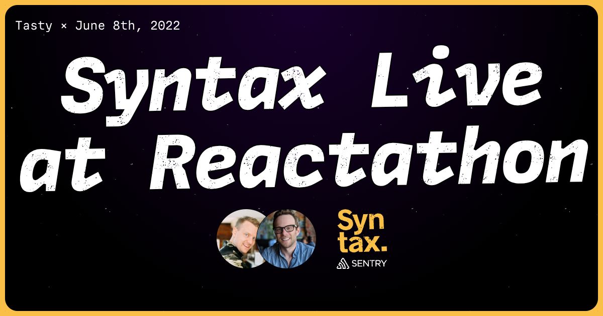 Syntax Live at Reactathon - Syntax #468