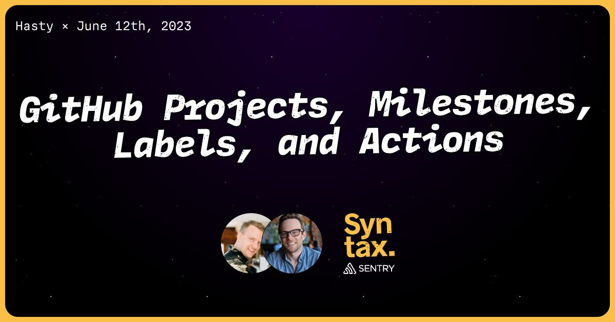 Transcript: GitHub Projects, Milestones, Labels, and Actions - Syntax #626