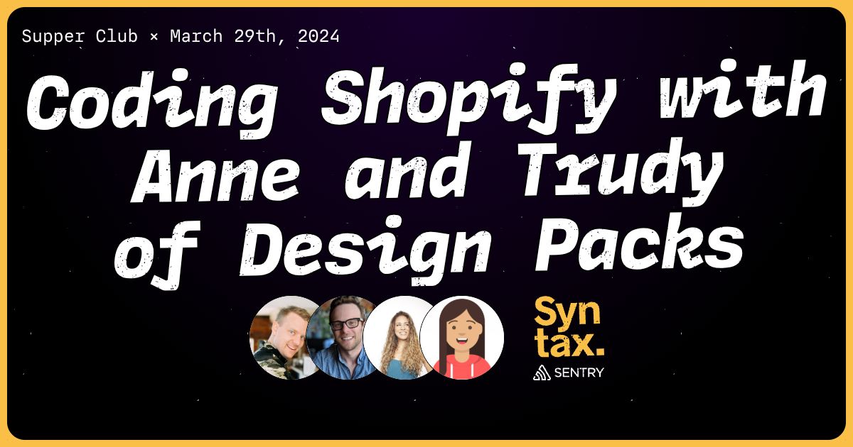Coding Shopify with Anne and Trudy of Design Packs - Syntax #749