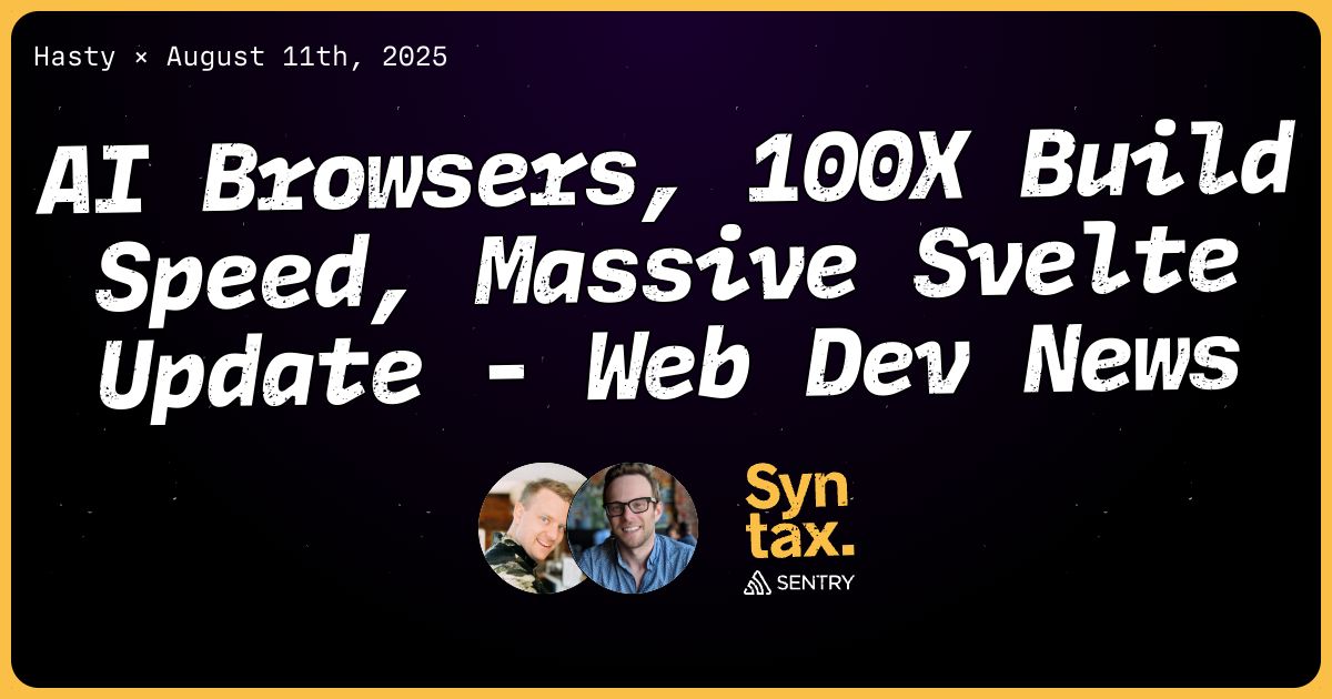 927: AI Browsers, 100X Build Speed, Massive Svelte Update - Web Dev News