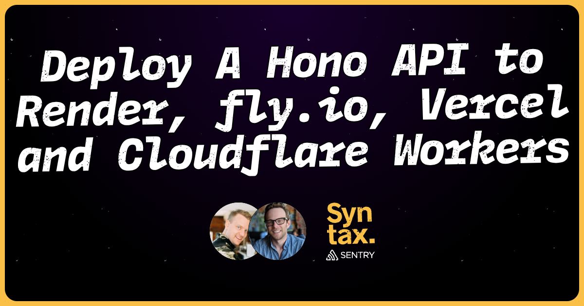 Deploy A Hono API to Render, fly.io, Vercel and Cloudflare Workers - Syntax